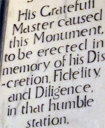 His Gratefull Master caused this Monument to be erected in memory of his Discretion, Fidelity, and Diligence, in that humble station