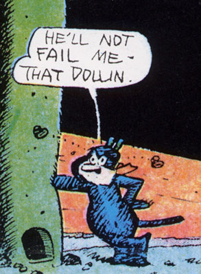 He'll not fail me - that dollin.